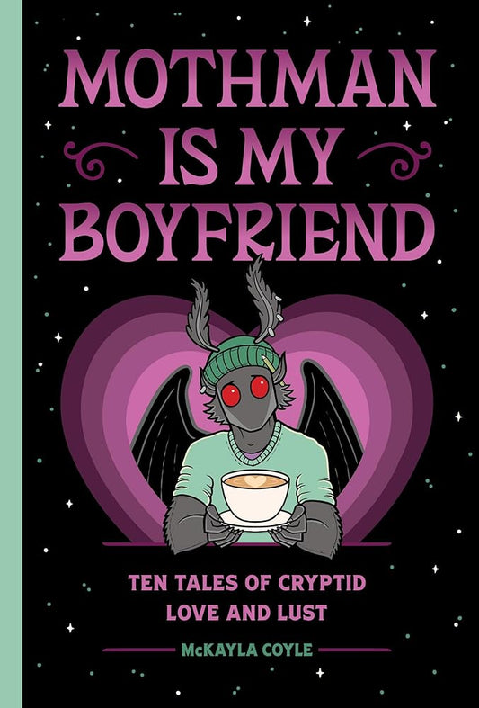 Mothman Is My Boyfriend: Ten Tales of Cryptid Love and Lust cover image