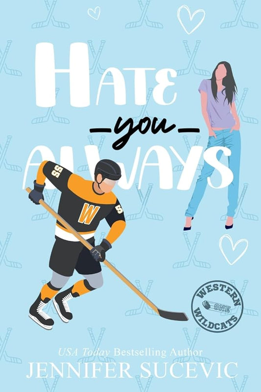 Hate You Always (Illustrated Cover): An Enemies-to-Lovers Brother's Teammate New Adult Sports Romance (Western Wildcats Hockey) cover image